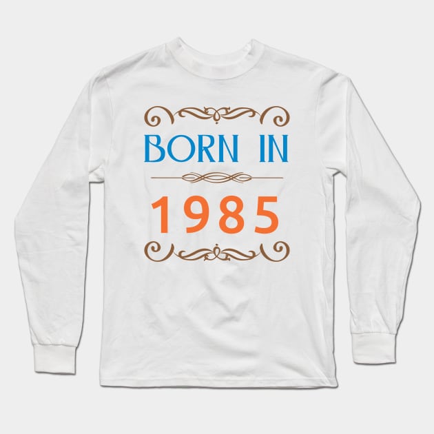 Born In 1985 newest Long Sleeve T-Shirt by artfarissi